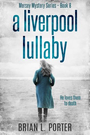 A Liverpool Lullaby: He Loves Them To Death (Mersey Murder Mysteries Book 8)