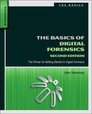 The Basics of Digital Forensics · The Primer for Getting Started in Digital Forensics