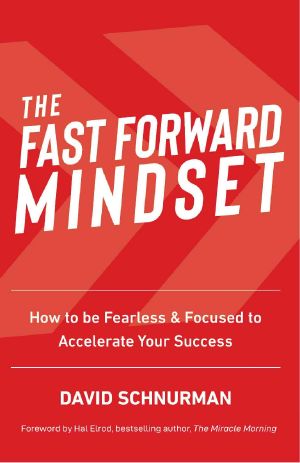 The Fast Forward Mindset · How to Be Fearless & Focused to Accelerate Your Success