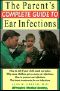 The Parent's Complete Guide to Ear Infections