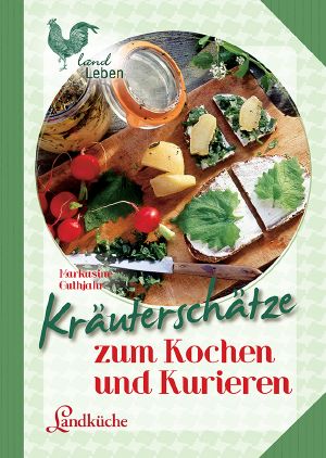 Kräuterschätze zum Kochen und Kurieren