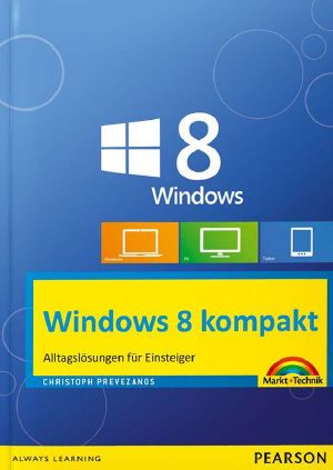 Windows 8 kompakt · Alltagslösungen für Einsteiger · PC, Notebook und Tablet (Sonstige Bücher M+T)