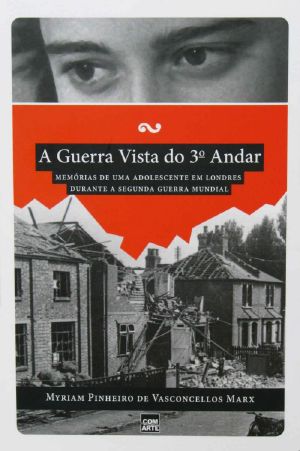 A Guerra Vista Do 3º Andar · Memórias De Uma Adolescente Em Londres Durante a Segunda Guerra Mundiial