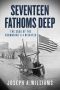 Seventeen Fathoms Deep · the Saga of the Submarine S-4 Disaster