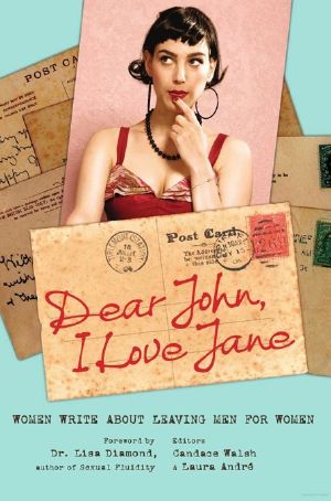 Dear John, I Love Jane · Women Write About Leaving Men for Women