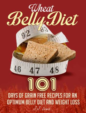 Wheat Belly Diet · 101 Days of Grain Free Recipes for an Optimum Belly Diet and Weight Loss