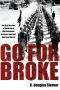 Go For Broke · The Nisei Warriors of World War II Who Conquered Germany, Japan, and American Bigotry