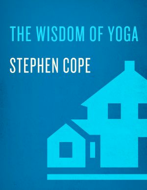 The Wisdom of Yoga, A Seeker's Guide to Extraordinary Living