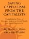 Saving Capitalism from the Capitalists · How Open Financial Markets Challenge the Establishment and Spread Prosperity to Rich and Poor Alike