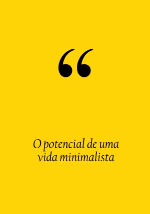 O potencial de uma vida minimalista