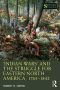 Indian Wars' and the Struggle for Eastern North America, 17631842