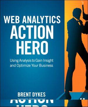 Web Analytics Action Hero · Using Analysis to Gain Insight and Optimize Your Business (Eva Spring's Library)