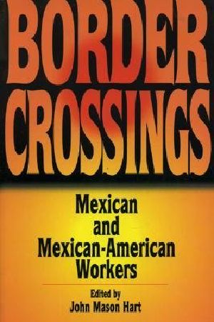 Border Crossings · Mexican and Mexican-American Workers