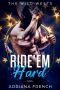 Ride 'Em Hard · Enemies to Lovers, Bad Boy Brothers, Cowboy Romance (The Wild Wests Book 1)