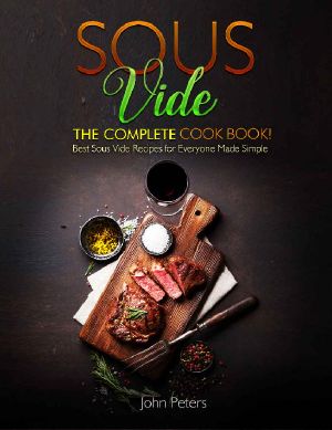 Sous Vide · the Complete Cookbook! Best Sous Vide Recipes for Everyone Made Simple