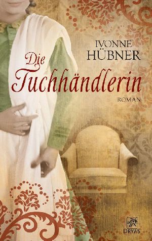 Die Tuchhändlerin · Liebesroman aus der Zeit der Weberaufstände