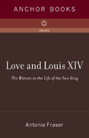 Love and Louis XIV · The Women in the Life of the Sun King