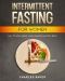 Intermittent Fasting for Women · How to Lose Weight, Look Younger and Feel Great (With 65+ Bonus IF Recipes) (Not on a Diet)