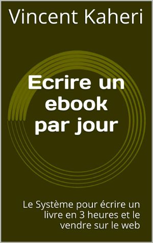 Ecrire Un Ebook Par Jour · Le Système Pour Écrire Un Livre en 3 Heures Et Le Vendre Sur Le Web (Expert en 30 Minutes)