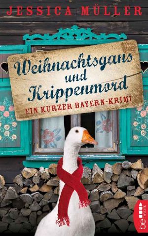 Weihnachtsgans und Krippenmord · Ein kurzer Bayern-Krimi (Hauptkommissar Hirschberg)