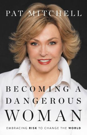 Becoming a Dangerous Woman · Embracing Risk to Change the World