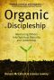 Organic Disciplemaking · Mentoring Others Into Spiritual Maturity and Leadership