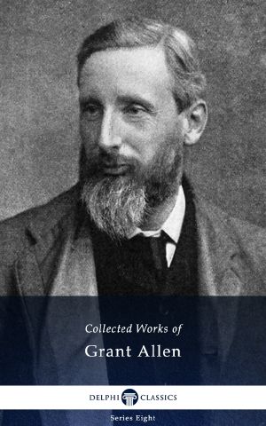 Delphi Collected Works of Grant Allen