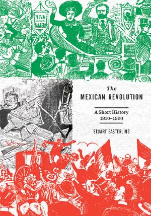 The Mexican Revolution · A Short History, 1910–1920