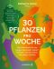 30 Pflanzen pro Woche