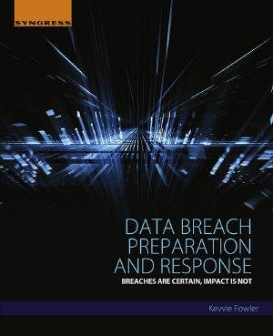 Data Breach Preparation and Response, Breaches are Certain, Impact is Not