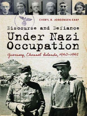 Discourse and Defiance Under Nazi Occupation · Guernsey, Channel Islands, 1940-1945