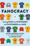 Fanocracy, Turning Fans into Customers and Customers into Fans