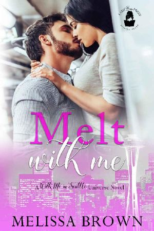 Melt With Me · A With Me in Seattle Universe Novel