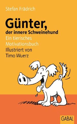 Günter, der innere Schweinehund · Ein tierisches Motivationsbuch