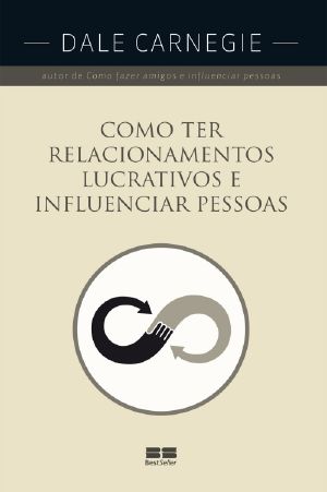 Como Ter Relacionamentos Lucrativos E Influenciar Pessoas