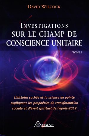 Investigations Sur Le Champ De Conscience Unitaire - Tome I