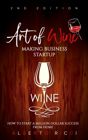 Art of Wine Making Business Startup · How to Start a Million Dollar Success from Home