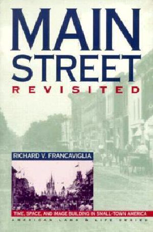 Main Street Revisited · Time, Space, and Image Building in Small-Town America