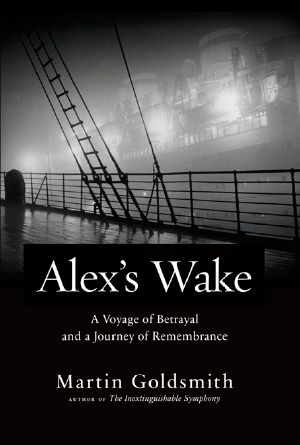 Alex's Wake · The Tragic Voyage of the St. Louis to Flee Nazi Germany?and a Grandson?s Journey of Love and Remembrance