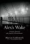 Alex's Wake · The Tragic Voyage of the St. Louis to Flee Nazi Germany?and a Grandson?s Journey of Love and Remembrance