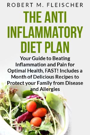 The Anti-Inflammatory Diet Plan · Your Guide to Beating Inflammation and Pain for Optimal Health, FAST! Includes a Month of Delicious Recipes to Protect Your Family From Disease and Allergies