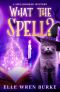 What the Spell? · Spellbooked Magical Cozy Mysteries No. 1