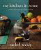 My Kitchen in Rome · Recipes and Notes on Italian Cooking