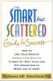 The Smart but Scattered Guide to Success · How to Use Your Brain's Executive Skills to Keep Up, Stay Calm, and Get Organized at Work and at Home