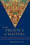 In the Presence of Masters · Wisdom from 30 Contemporary Tibetan Buddhist Teachers