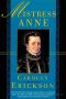 Mistress Anne · the Exceptional Life of Anne Boleyn