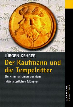 Der Kaufmann und der Tempelritter · Eine Kriminalgeschichte aus dem mittelalterlichen Muenster