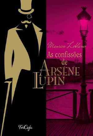 As confissões de Arsène Lupin (Clássicos da literatura mundial)