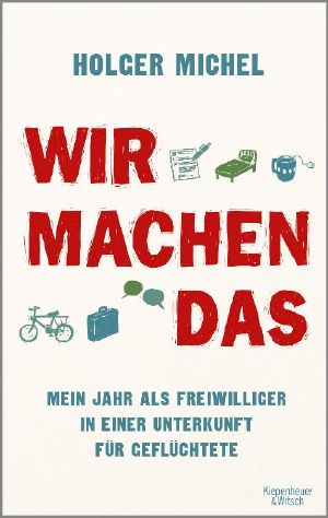 Wir machen das · Mein Jahr als Freiwilliger in einer Unterkunft für Geflüchtete