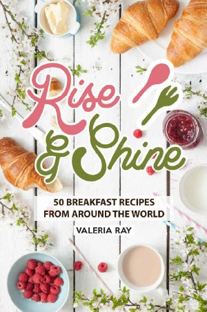 Rise and Shine · 50 Breakfast Recipes from Around the World